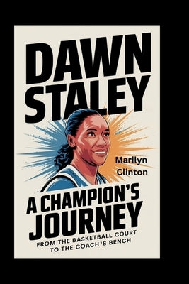 Dawn Staley: A Champion's Journey - From the Basketball Court to the Coach's Bench by Clinton, Marilyn
