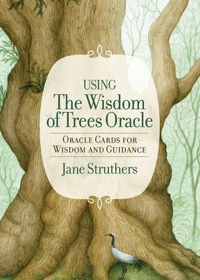The Wisdom of Trees Oracle: Oracle Cards for Wisdom and Guidance by Struthers, Jane