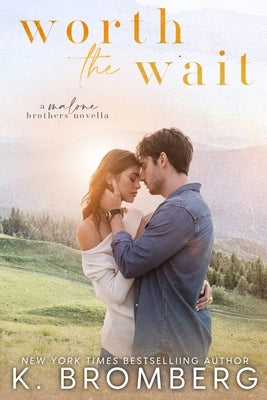 WORTH THE WAIT (Malone Brothers) by Bromberg, K.