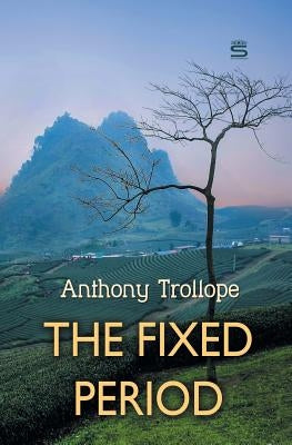 The Fixed Period by Trollope, Anthony