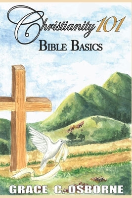 Christianity 101: Bible Basics by Osborne, Grace C.