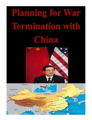Planning for War Termination with China by Naval War College