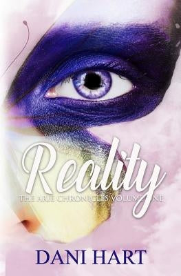 Reality: The Arie Chronicles by Hart, Dani