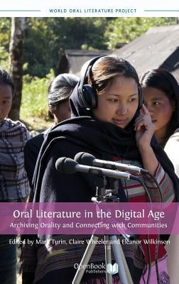 Oral Literature in the Digital Age: Archiving Orality and Connecting with Communities by Turin, Mark