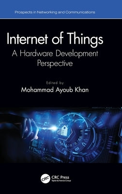 Internet of Things: A Hardware Development Perspective by Khan, Mohammad Ayoub
