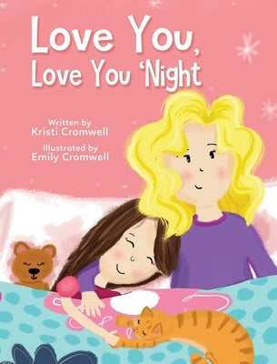 Love You, Love You 'Night: A Sweet and Comforting Children's Bedtime Story for Ages 3-7 by Cromwell, Kristi
