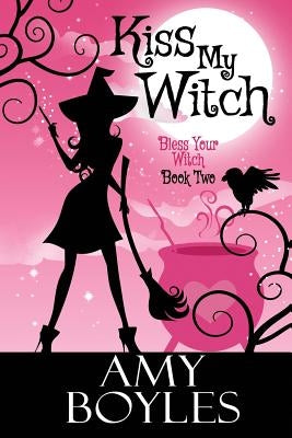 Kiss My Witch by Boyles, Amy