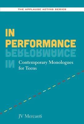 In Performance: Contemporary Monologues for Teens by Mercanti, Jv