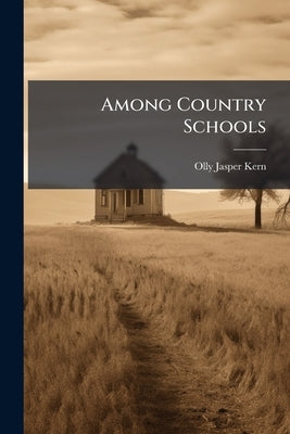 Among Country Schools by Kern, Olly Jasper