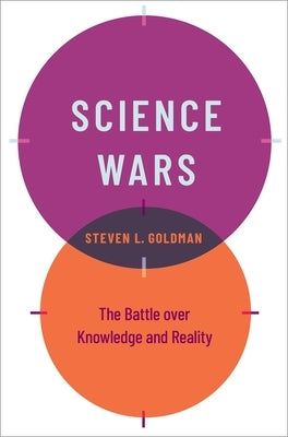 Science Wars: The Battle Over Knowledge and Reality by Goldman, Steven L.