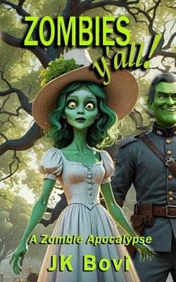 Zombies Y'all!: A Zombie Apocalypse by Bovi, Jk
