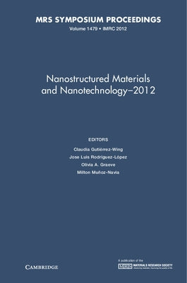 Nanostructured Materials and Nanotechnology-2012 by Gutiérrez-Wing, Claudia