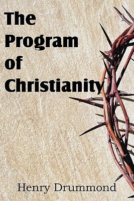 The Program of Christianity by Drummond, Henry