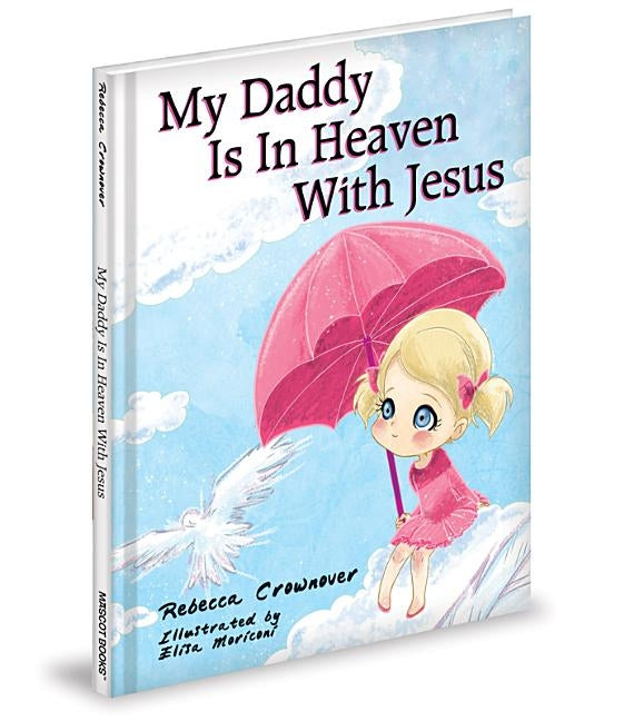 My Daddy Is in Heaven with Jesus by Crownover, Rebecca