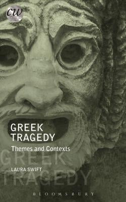 Greek Tragedy: Themes and Contexts by Swift, Laura