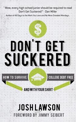 Don't Get Suckered: How to Survive College Debt Free...and with Your Shirt by Lawson, Josh