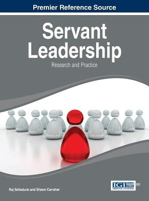 Servant Leadership: Research and Practice by Selladurai, Raj