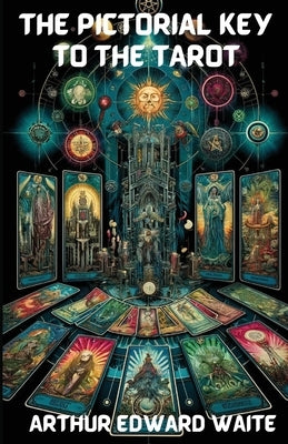The Pictorial Key To The Tarot(Illustrated) by Waite, Arthur Edward