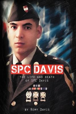 Spc Davis: The Life and Death of Spc Davis by Davis, Remy