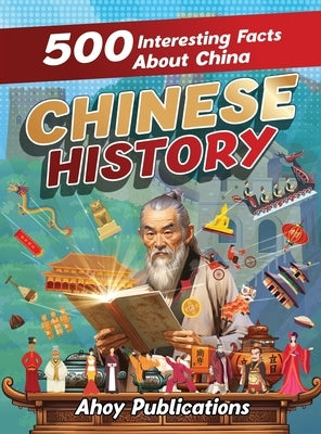 Chinese History: 500 Interesting Facts About Chinese History by Publications, Ahoy
