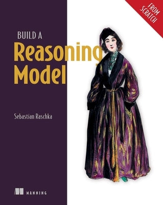 Build a Reasoning Model (from Scratch) by Raschka, Sebastian