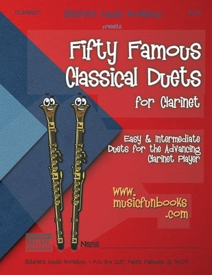 Fifty Famous Classical Duets for Clarinet: Easy and Intermediate Duets for the Advancing Clarinet Player by Newman, Larry E.