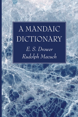A Mandaic Dictionary by Drower, E. S.