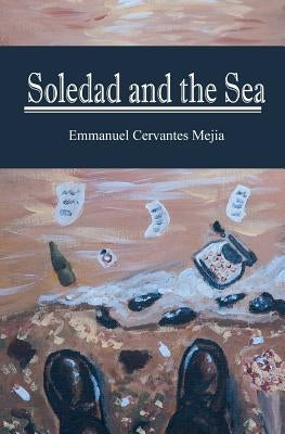 Soledad and The Sea by Cervantes Mejia, Emmanuel
