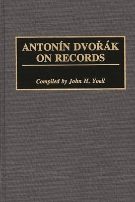 Antonin Dvorak on Records by Yoell, John H.