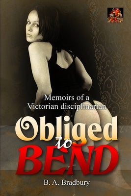 Obliged to Bend by Bradbury, B. A.