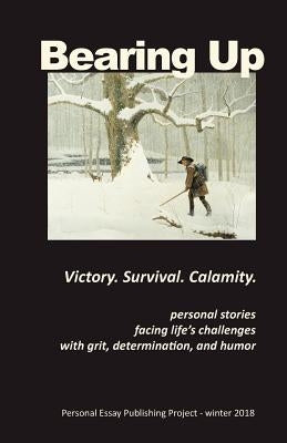 Bearing Up: Personal Essay Publishing Project - Winter 2018 by Jones, Randell