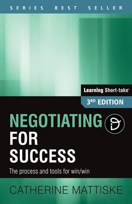 Negotiating for Success: The process and tools for win/win by Mattiske, Catherine