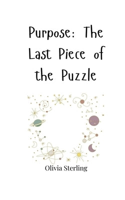 Purpose: The Last Piece of the Puzzle by Sterling, Olivia