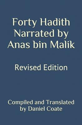 Forty Hadith Narrated by Anas Bin Malik: Revised Edition by Coate, Daniel
