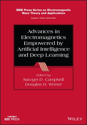 Advances in Electromagnetics Empowered by Artificial Intelligence and Deep Learning by Campbell, Sawyer D.
