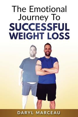 The Emotional Journey To Successful Weight Loss by Marceau, Daryl