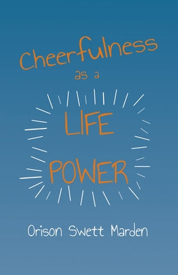 Cheerfulness as a Life Power by Marden, Orison Swett