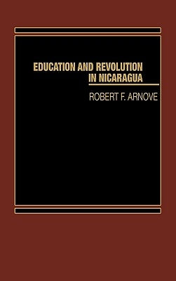 Education and Revolution in Nicaragua by Arnove, Robert F.
