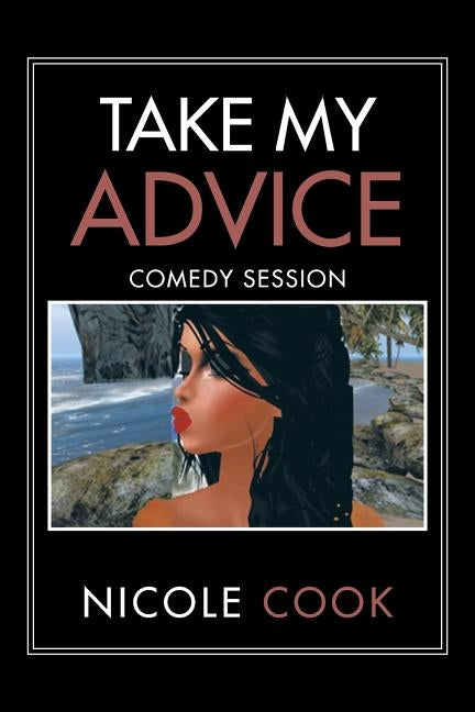 Take My Advice: Comedy Session by Cook, Nicole