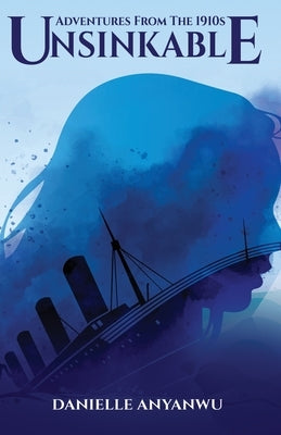 Adventures From The 1910s - Unsinkable by Anyanwu, Danielle