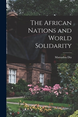 The African Nations and World Solidarity by Dia, Mamadou