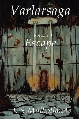 Varlarsaga - Vol. I - Escape by Mulholland, K. S.