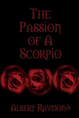 The Passion of A Scorpio by Raymond, Albert