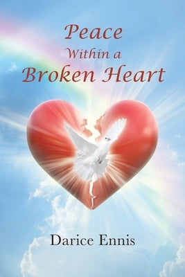 Peace Within a Broken Heart by Ennis, Darice