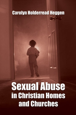 Sexual Abuse in Christian Homes and Churches by Heggen, Carolyn H.