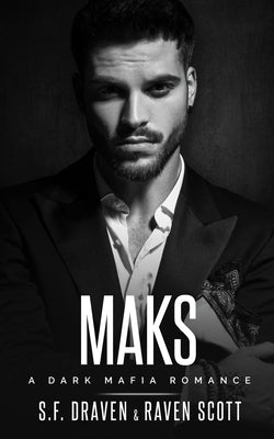 Maks: A Dark Mafia Romance by Scott, Raven