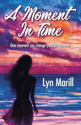 A Moment in Time by Marill, Lyn