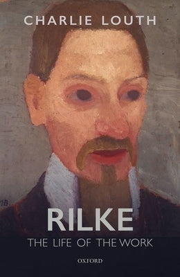 Rilke: The Life of the Work by Louth, Charlie