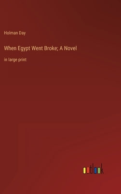 When Egypt Went Broke; A Novel: in large print by Day, Holman