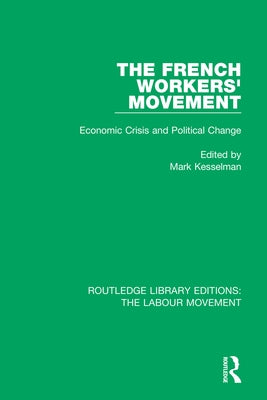 The French Workers' Movement: Economic Crisis and Political Change by Kesselman, Mark